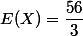 E(X) = \dfrac{56}{3}
